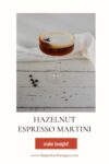 hazelnut espresso martini
